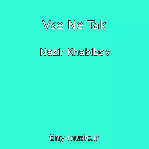 کاور آهنگ Vse Ne Tak از Nazir Khabibov