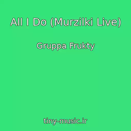 کاور آهنگ All I Do (Murzilki Live) از Gruppa Frukty