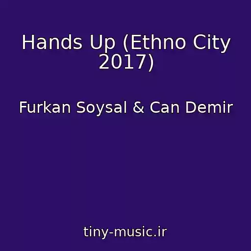 کاور آهنگ Hands Up (Ethno City 2017) از Furkan Soysal & Can Demir