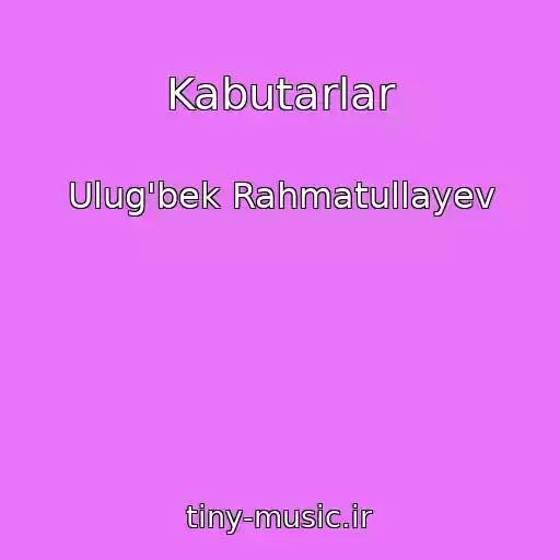 کاور آهنگ Kabutarlar از Ulug'bek Rahmatullayev