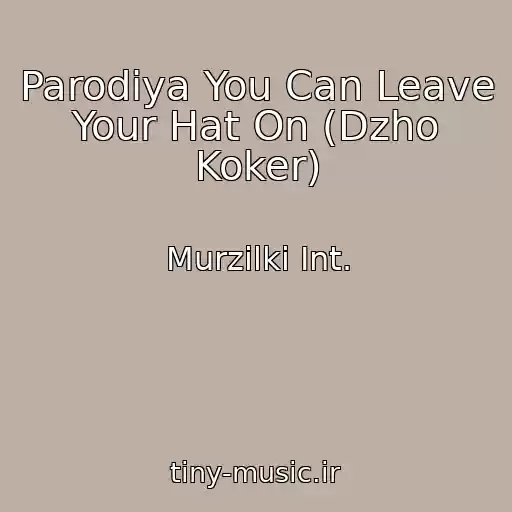 کاور آهنگ Parodiya You Can Leave Your Hat On (Dzho Koker) از Murzilki Int.