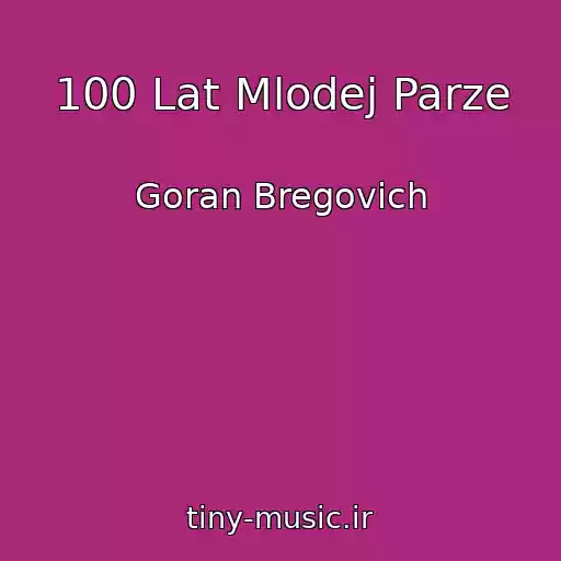 کاور آهنگ 100 Lat Mlodej Parze از Goran Bregovich