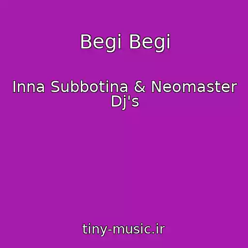 کاور آهنگ Begi Begi از Inna Subbotina & Neomaster Dj's