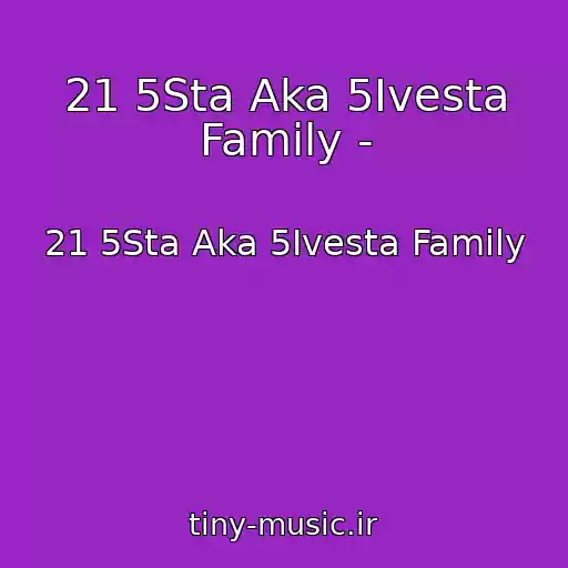 کاور آهنگ 21 5Sta Aka 5Ivesta Family - از 21 5Sta Aka 5Ivesta Family