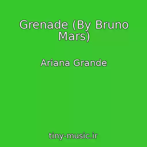 کاور آهنگ Grenade (By Bruno Mars) از Ariana Grande
