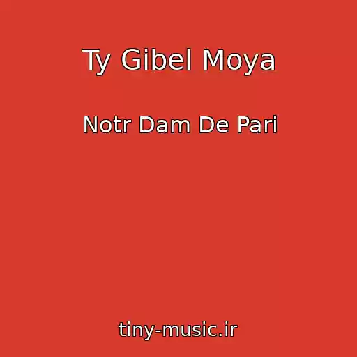 کاور آهنگ Ty Gibel Moya از Notr Dam De Pari