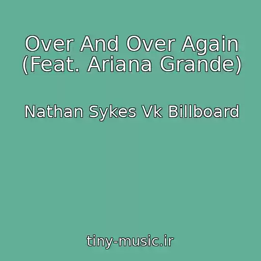 کاور آهنگ Over And Over Again (Feat. Ariana Grande) از Nathan Sykes Vk Billboard