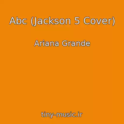 کاور آهنگ Abc (Jackson 5 Cover) از Ariana Grande