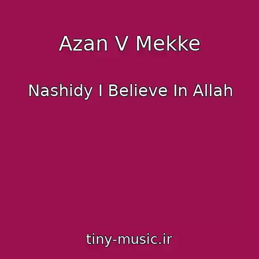 کاور آهنگ Azan V Mekke از Nashidy I Believe In Allah