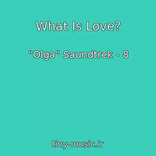 کاور آهنگ What Is Love? از "Olga" Saundtrek - 8