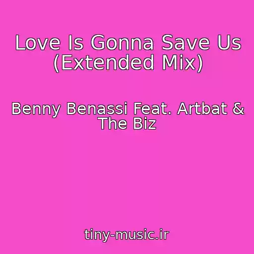 کاور آهنگ Love Is Gonna Save Us (Extended Mix) از Benny Benassi Feat. Artbat & The Biz