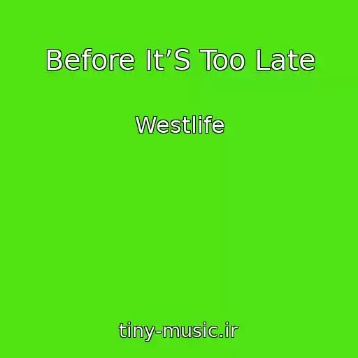 کاور آهنگ Before It’S Too Late از Westlife