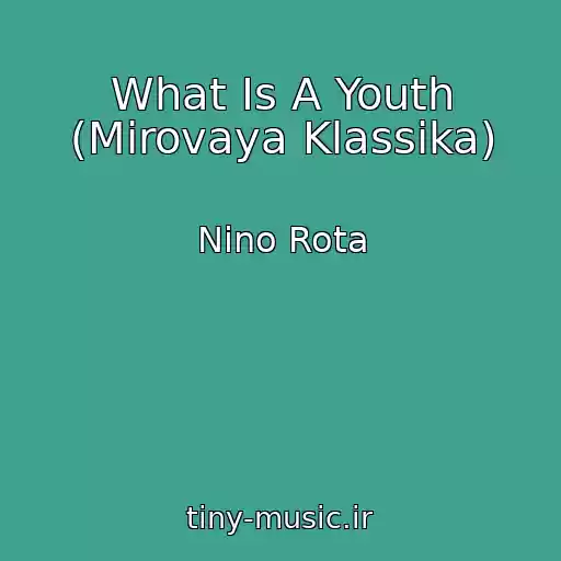 کاور آهنگ What Is A Youth (Mirovaya Klassika) از Nino Rota