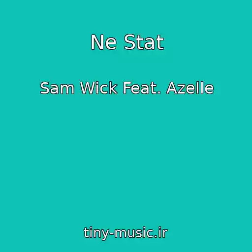 کاور آهنگ Ne Stat از Sam Wick Feat. Azelle