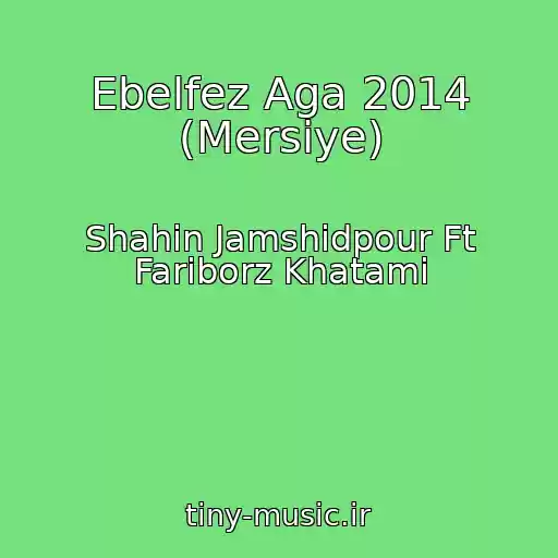 کاور آهنگ Ebelfez Aga 2014 (Mersiye) از Shahin Jamshidpour Ft Fariborz Khatami