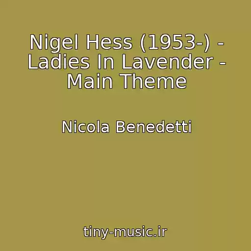 کاور آهنگ Nigel Hess (1953-) - Ladies In Lavender - Main Theme از Nicola Benedetti