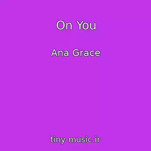 کاور آهنگ On You از Ana Grace