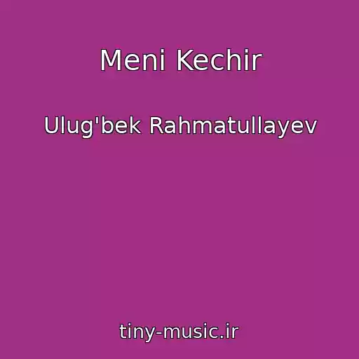 کاور آهنگ Meni Kechir از Ulug'bek Rahmatullayev