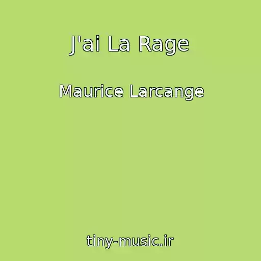 کاور آهنگ J'ai La Rage از Maurice Larcange