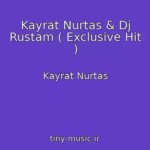کاور آهنگ Kayrat Nurtas & Dj Rustam ( Exclusive Hit ) از Kayrat Nurtas