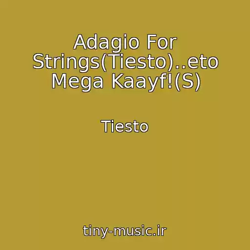کاور آهنگ Adagio For Strings(Tiesto)..eto Mega Kaayf!(S) از Tiesto