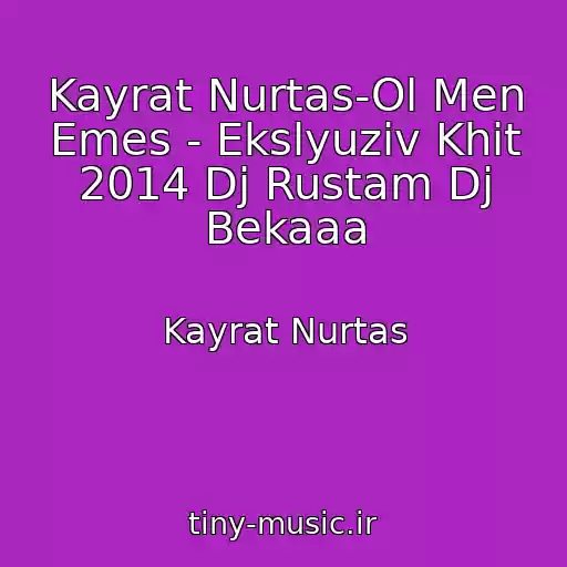 کاور آهنگ Kayrat Nurtas-Ol Men Emes - Ekslyuziv Khit 2014 Dj Rustam Dj Bekaaa از Kayrat Nurtas