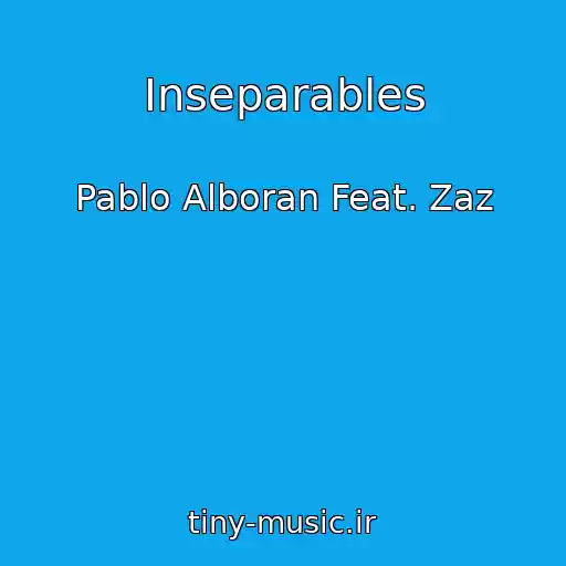 کاور آهنگ Inseparables از Pablo Alboran Feat. Zaz