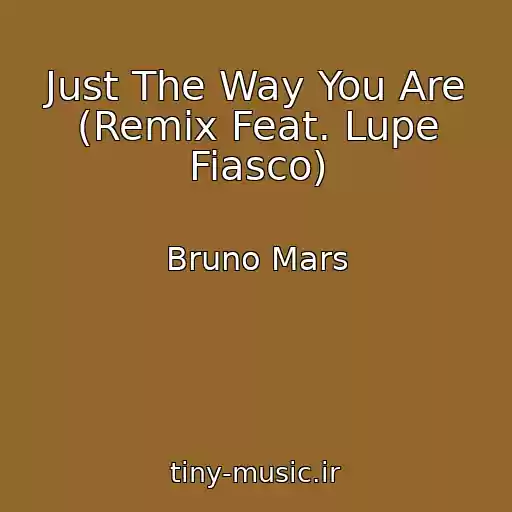 کاور آهنگ Just The Way You Are (Remix Feat. Lupe Fiasco) از Bruno Mars