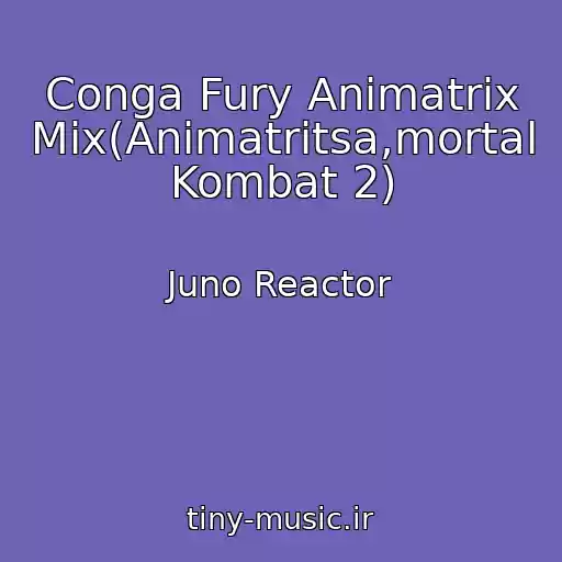 کاور آهنگ Conga Fury Animatrix Mix(Animatritsa,mortal Kombat 2) از Juno Reactor