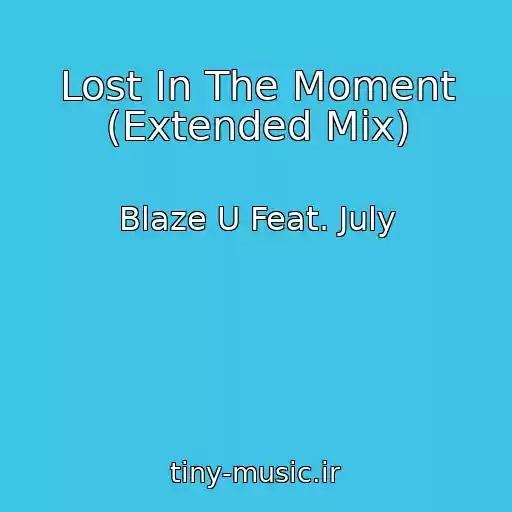 کاور آهنگ Lost In The Moment (Extended Mix) از Blaze U Feat. July