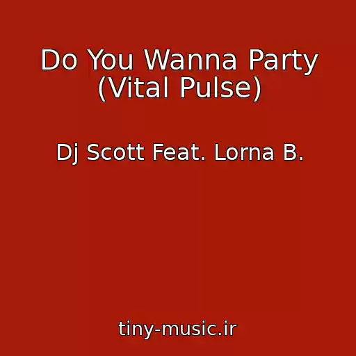 کاور آهنگ Do You Wanna Party (Vital Pulse) از Dj Scott Feat. Lorna B.