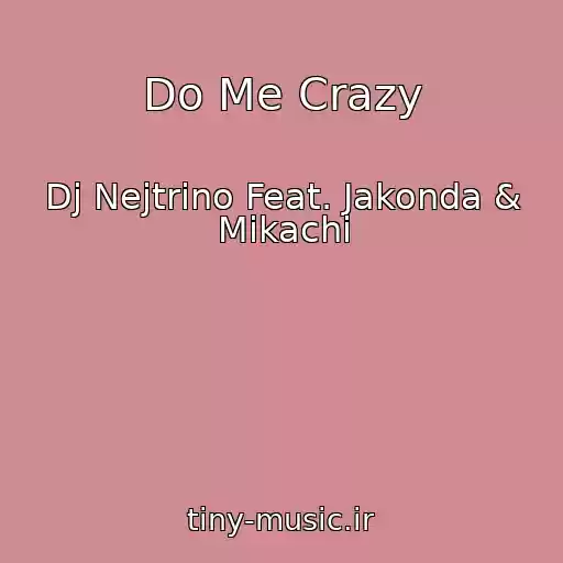 کاور آهنگ Do Me Crazy از Dj Nejtrino Feat. Jakonda & Mikachi