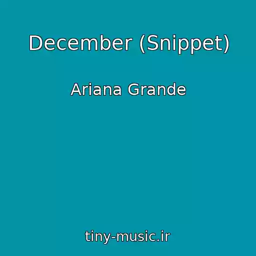 کاور آهنگ December (Snippet) از Ariana Grande