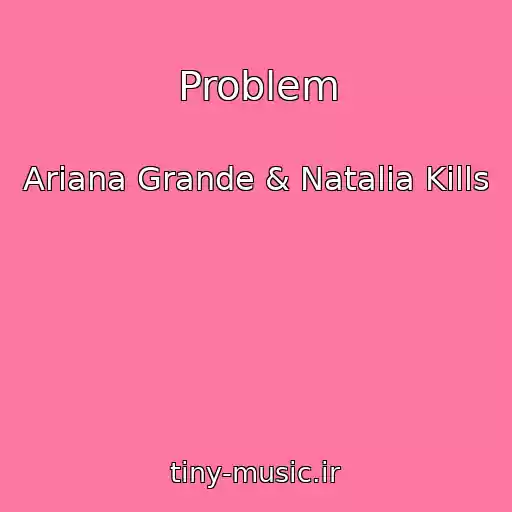 کاور آهنگ Problem از Ariana Grande & Natalia Kills