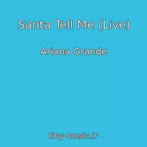 کاور آهنگ Santa Tell Me (Live) از Ariana Grande