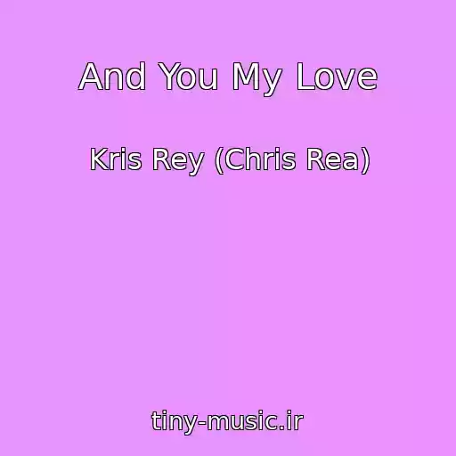 کاور آهنگ And You My Love از Kris Rey (Chris Rea)