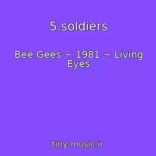 کاور آهنگ 5.soldiers از Bee Gees ~ 1981 ~ Living Eyes