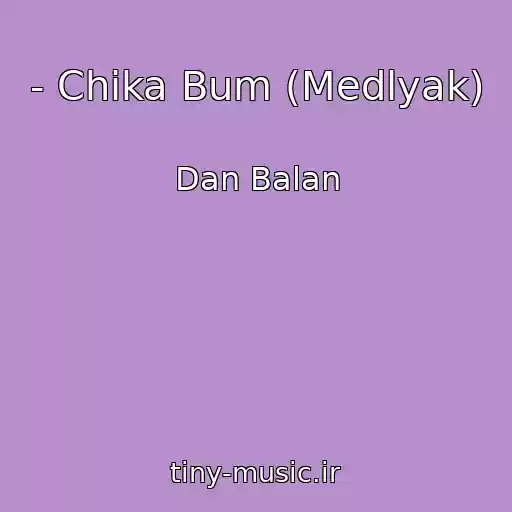 کاور آهنگ - Chika Bum (Medlyak) از Dan Balan