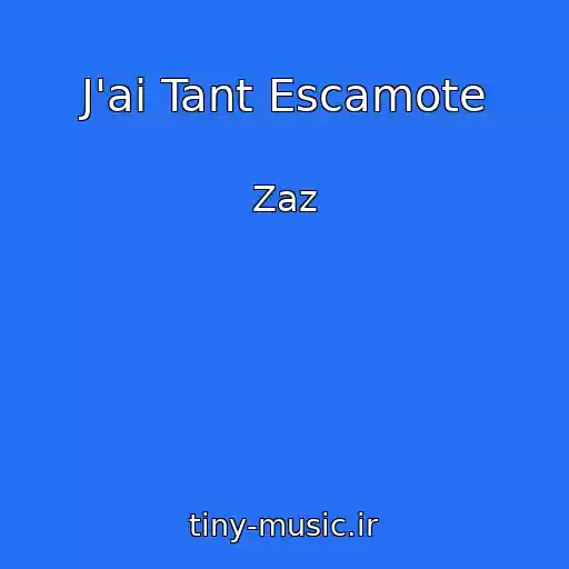 کاور آهنگ J'ai Tant Escamote از Zaz