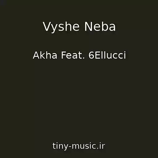 کاور آهنگ Vyshe Neba از Akha Feat. 6Ellucci
