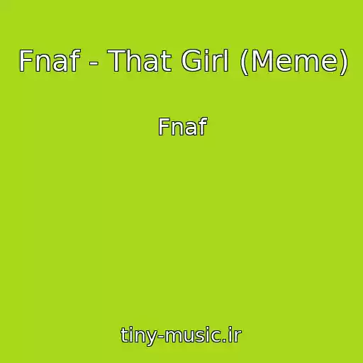 کاور آهنگ Fnaf - That Girl (Meme) از Fnaf