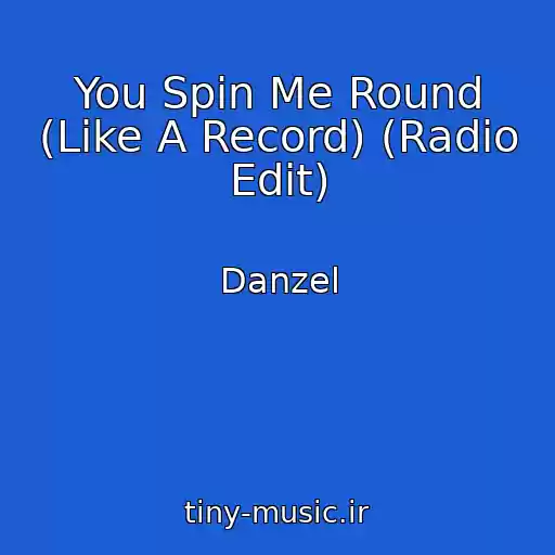کاور آهنگ You Spin Me Round (Like A Record) (Radio Edit) از Danzel