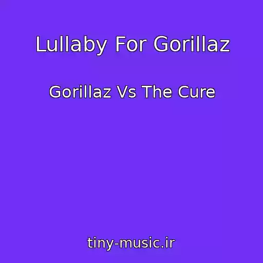کاور آهنگ Lullaby For Gorillaz از Gorillaz Vs The Cure