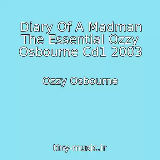 کاور آهنگ Diary Of A Madman The Essential Ozzy Osbourne Cd1 2003 از Ozzy Osbourne