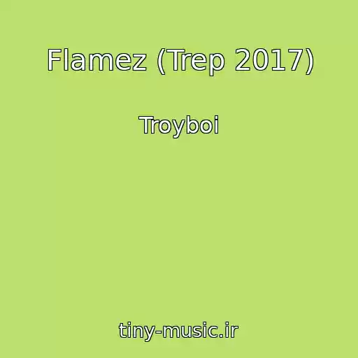 کاور آهنگ Flamez (Trep 2017) از Troyboi