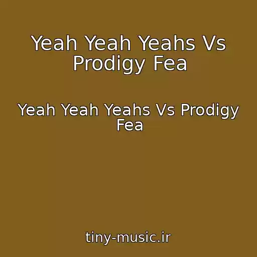 کاور آهنگ Yeah Yeah Yeahs Vs Prodigy Fea از Yeah Yeah Yeahs Vs Prodigy Fea