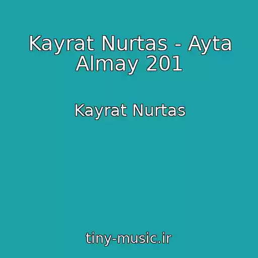 کاور آهنگ Kayrat Nurtas - Ayta Almay 201 از Kayrat Nurtas