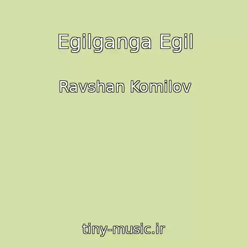 کاور آهنگ Egilganga Egil از Ravshan Komilov