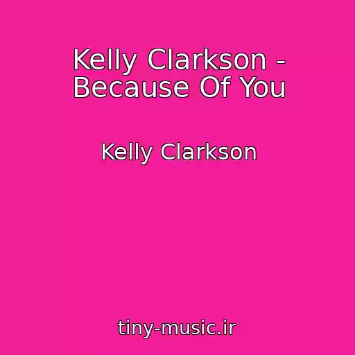 کاور آهنگ Kelly Clarkson - Because Of You از Kelly Clarkson