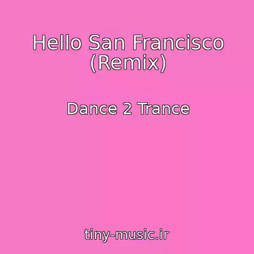 کاور آهنگ Hello San Francisco (Remix) از Dance 2 Trance